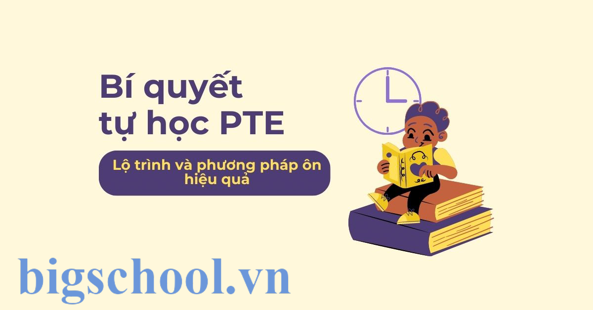 Mẹo tự học PTE tại nhà: Lộ trình chuyên sâu, hiệu quả cao 2 tu hoc pte tai nha 2