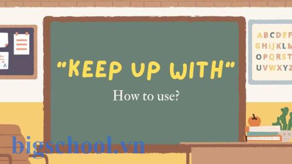 Cấu trúc Keep up with: Công thức và cách dùng cụ th