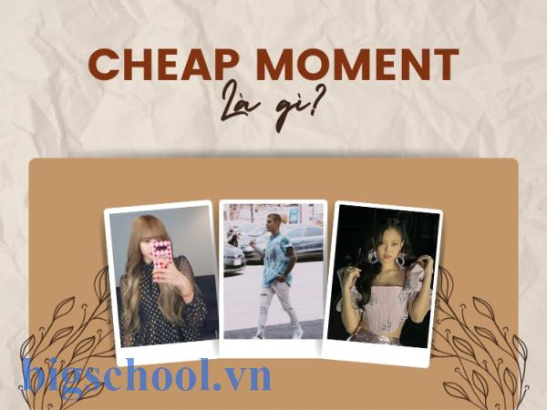 Cheap moment là gì? Cách dùng hay và ví dụ thực tế 1 Cheap moment là gì? 9 trào lưu cheap moment với idol cực hot | Yody