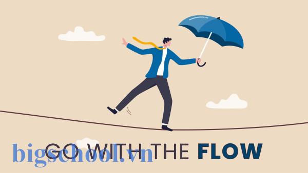 GWTF là gì? Ý nghĩa, Ví dụ và cách dùng trong tiếng Anh 1 Learning To Go With The Flow - Make Me Better