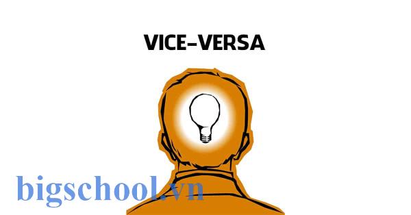 Vice versa là gì? Ý nghĩa, cách dùng chuẩn và ví dụ dễ hiểu 2 Vice versa là gì và cấu trúc cụm từ Vice versa trong câu Tiếng Anh