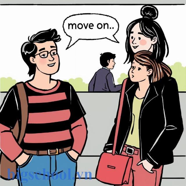 Minh họa cách sử dụng move on trong giao tiếp hàng ngày một cách tự nhiên