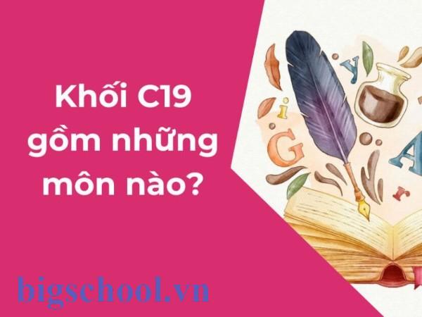 Khối C19 gồm những môn nào? Chiến lược xét tuyển đại học 2025