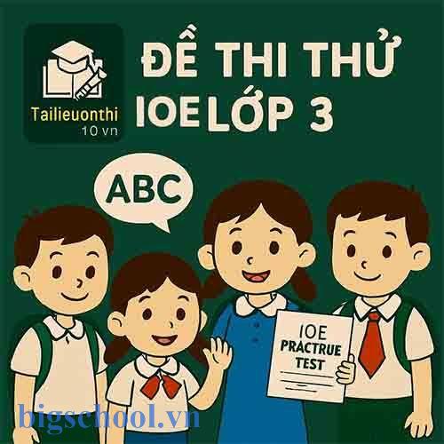 Tải Trọn Bộ Đề Thi IOE Lớp 3 Năm 2025 Kèm File Nghe 3 đề thi ioe lớp 3